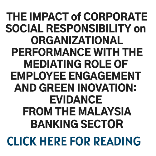 THE IMPACT OF CORPORATE SOCIAL RESPONSIBILITY ON ORTGANIZATIONAL PERFORMANCE WITH THE MEDIATING ROLE OF EMPLOYEE ENGAGEMENT AND GREEN INOVATION EVIDANCE FROM MALAYSIA BANKING SECTOR